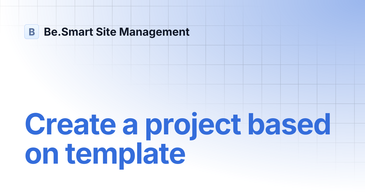 Create a project based on template | Be.Smart Site Management