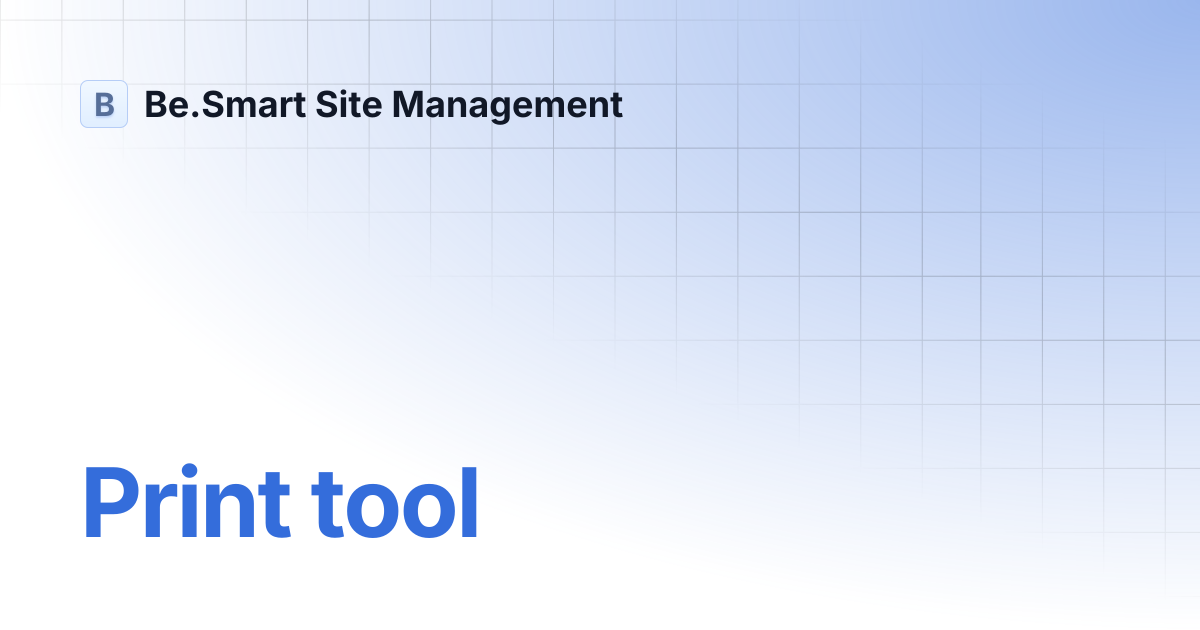 Print tool | Be.Smart Site Management