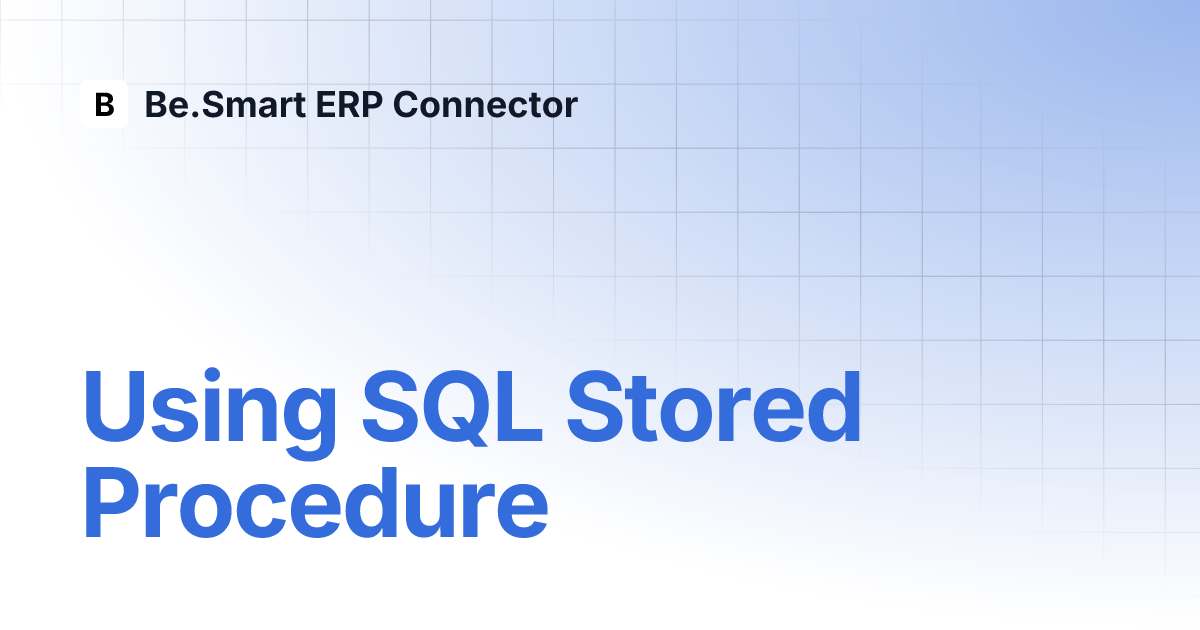 Using SQL Stored Procedure | Be.Smart ERP Connector