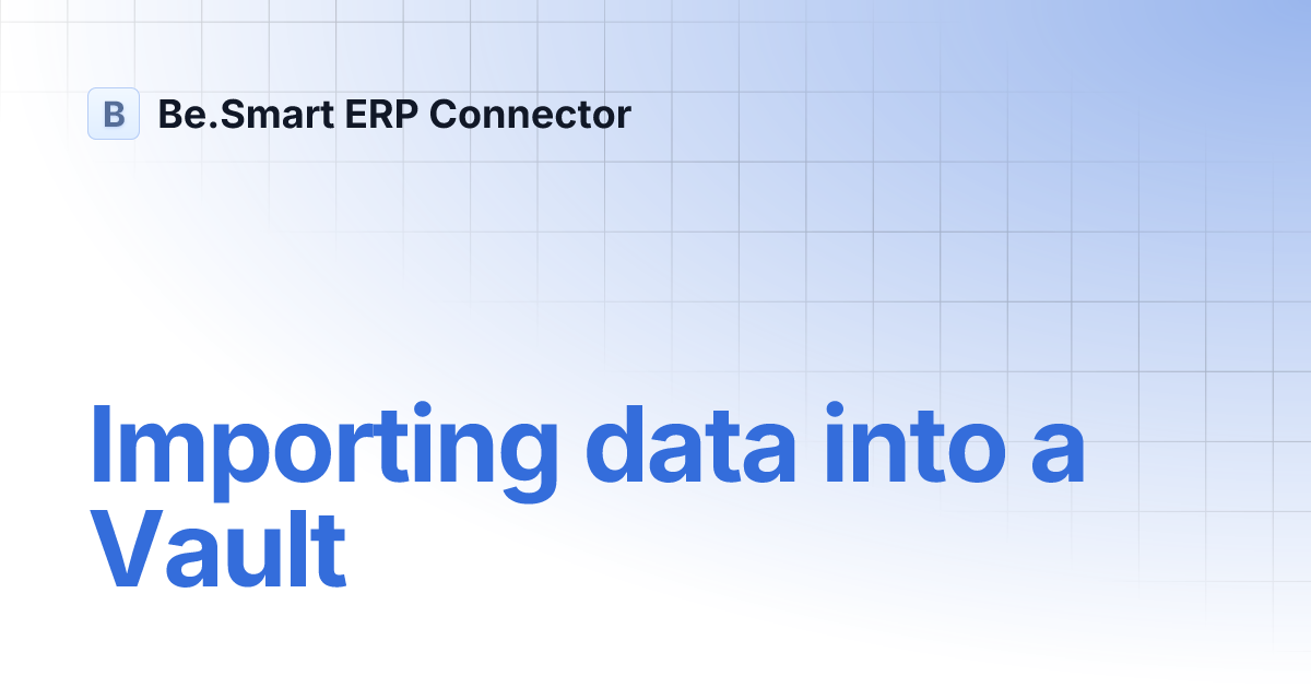 Importing data into a Vault | Be.Smart ERP Connector