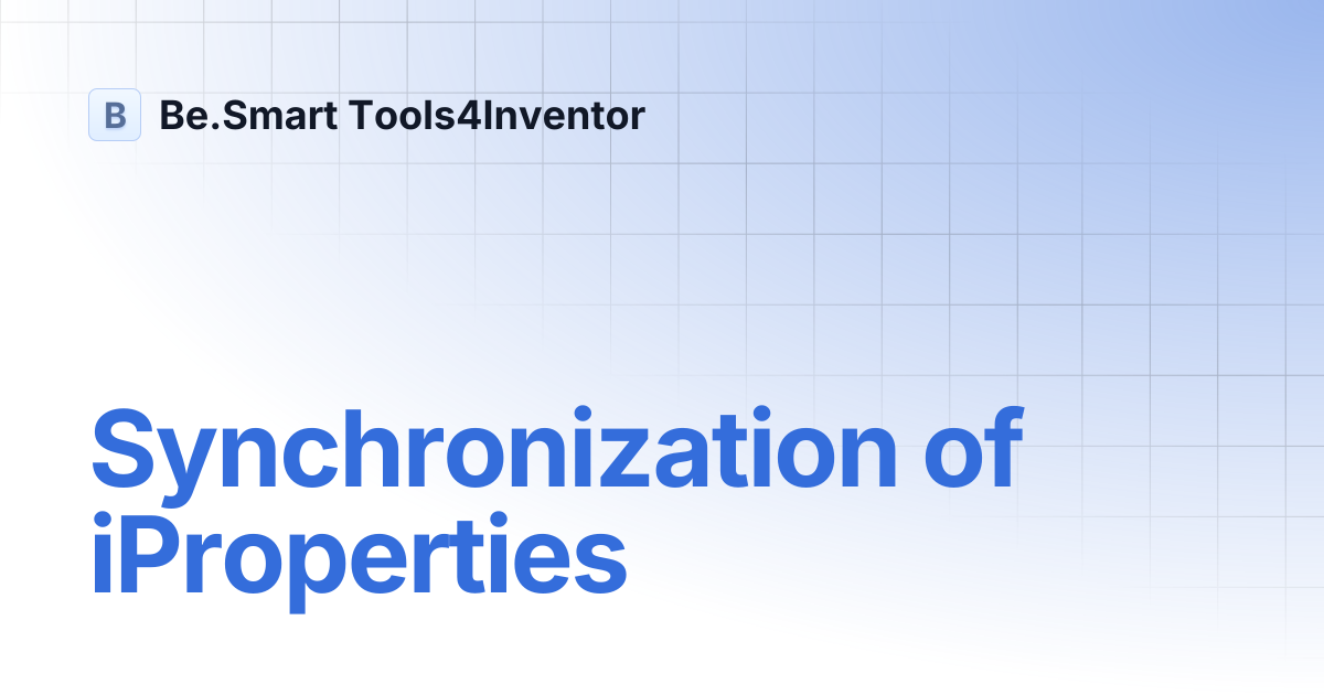 Synchronization of iProperties | Be.Smart Tools4Inventor